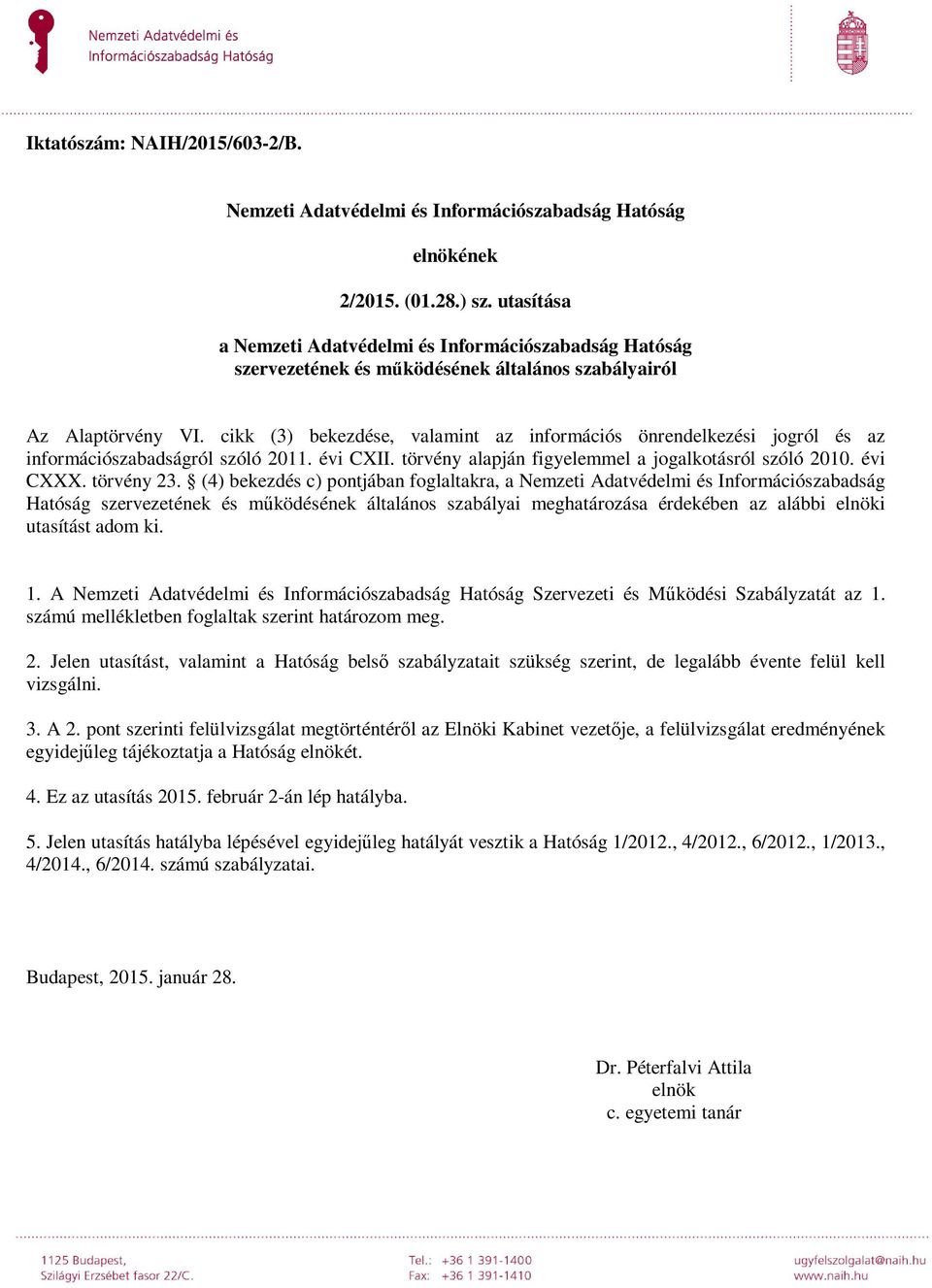 cikk (3) bekezdése, valamint az információs önrendelkezési jogról és az információszabadságról szóló 2011. évi CXII. törvény alapján figyelemmel a jogalkotásról szóló 2010. évi CXXX. törvény 23.