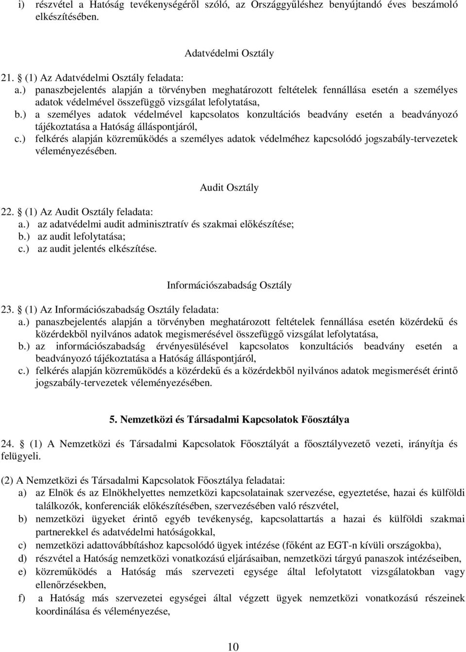 ) a személyes adatok védelmével kapcsolatos konzultációs beadvány esetén a beadványozó tájékoztatása a Hatóság álláspontjáról, c.