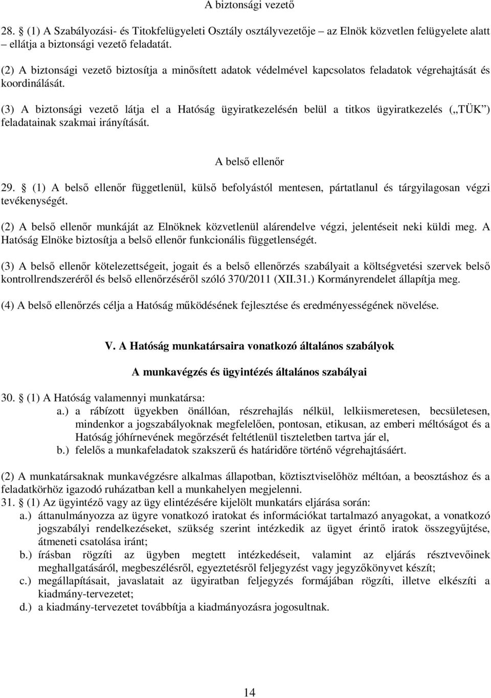 (3) A biztonsági vezető látja el a Hatóság ügyiratkezelésén belül a titkos ügyiratkezelés ( TÜK ) feladatainak szakmai irányítását. A belső ellenőr 29.