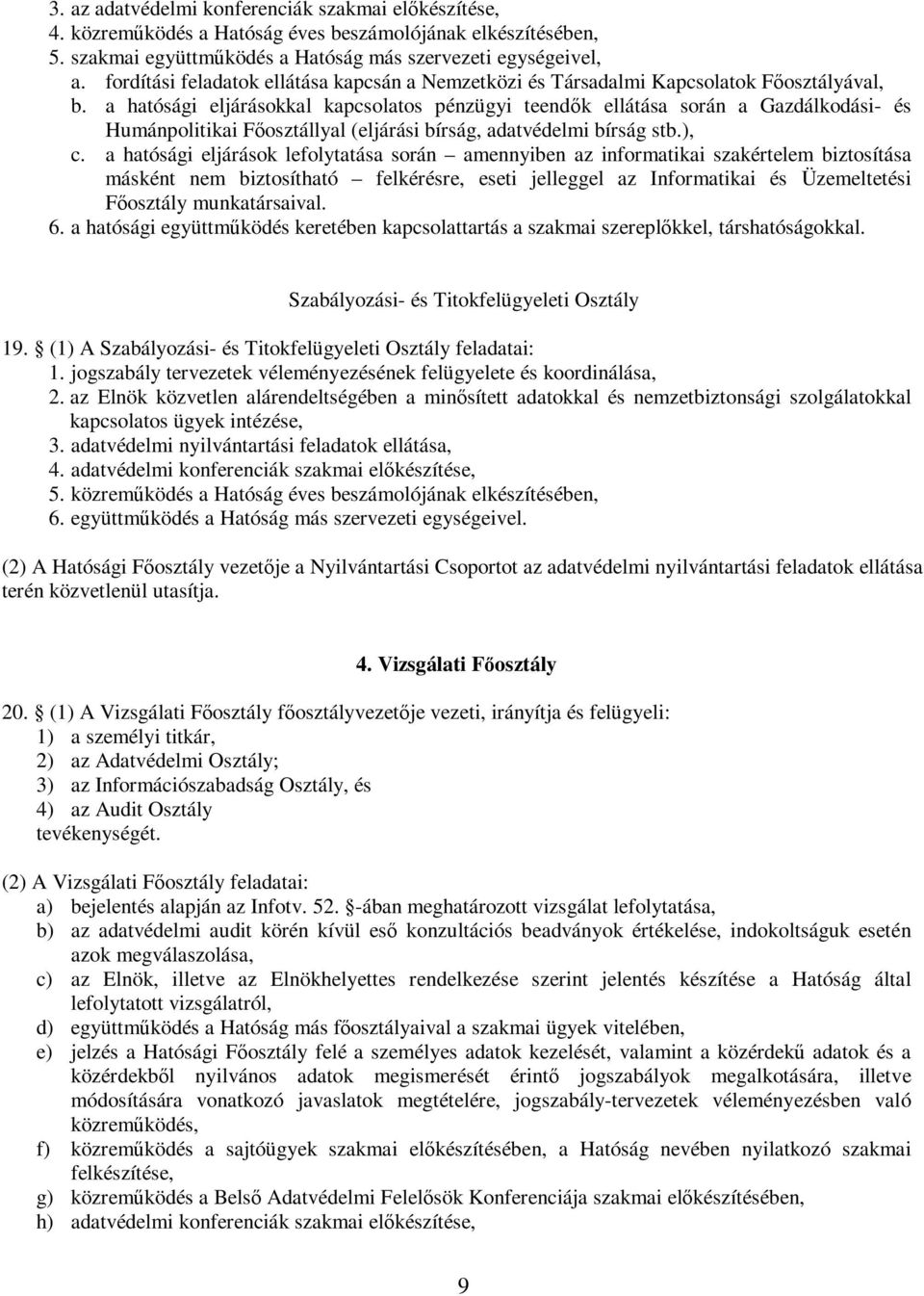 a hatósági eljárásokkal kapcsolatos pénzügyi teendők ellátása során a Gazdálkodási- és Humánpolitikai Főosztállyal (eljárási bírság, adatvédelmi bírság stb.), c.