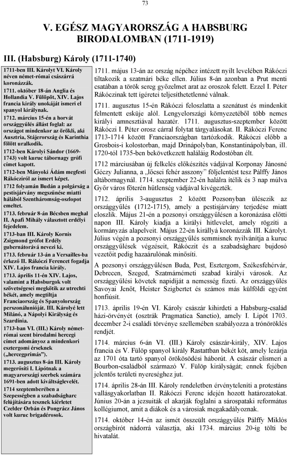 március 15-én a horvát országgyűlés állást foglal: az országot mindenkor az örökli, aki Ausztria, Stájerország és Karinthia fölött uralkodik.