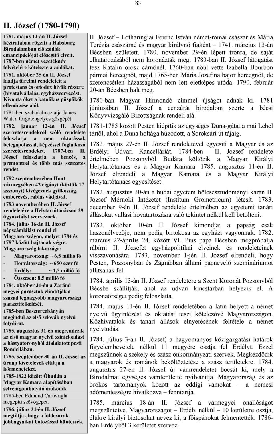 Kivonta őket a katolikus püspökök ellenőrzése alól. 1781-ben szabadalmaztatja James Watt a forgótengelyes gőzgépét. 1782. január 12-én II.