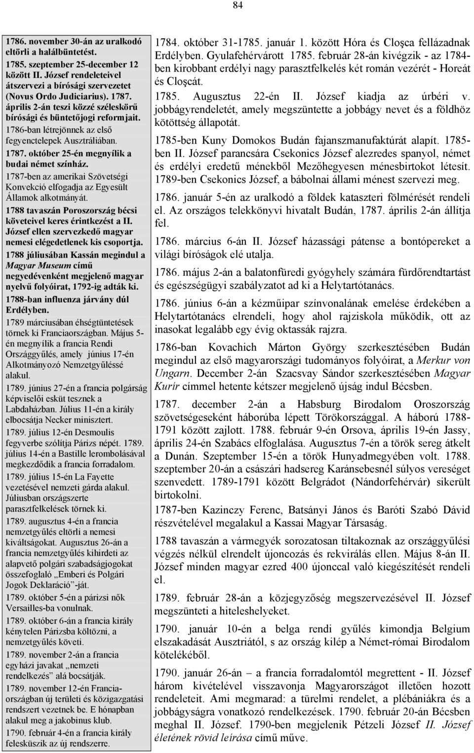 1787-ben az amerikai Szövetségi Konvekció elfogadja az Egyesült Államok alkotmányát. 1788 tavaszán Poroszország bécsi követeivel keres érintkezést a II.