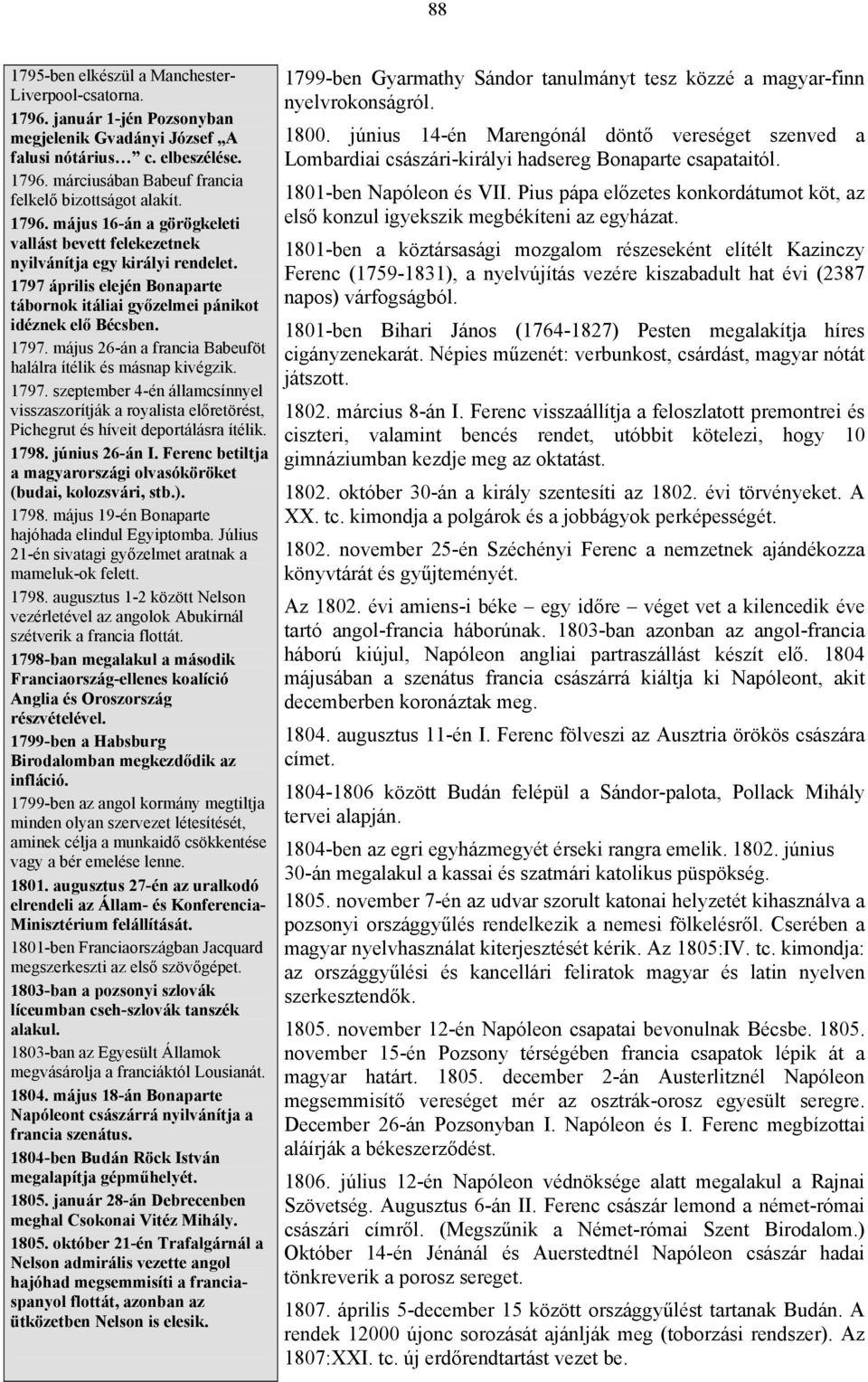 1797. szeptember 4-én államcsínnyel visszaszorítják a royalista előretörést, Pichegrut és híveit deportálásra ítélik. 1798. június 26-án I.