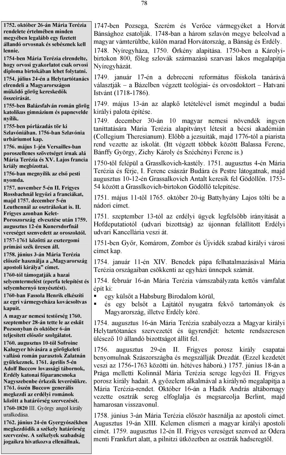 július 24-én a Helytartótanács elrendeli a Magyarországon működő görög kereskedők összeírását. 1755-ben Balázsfalván román görög katolikus gimnázium és papnevelde nyílik.