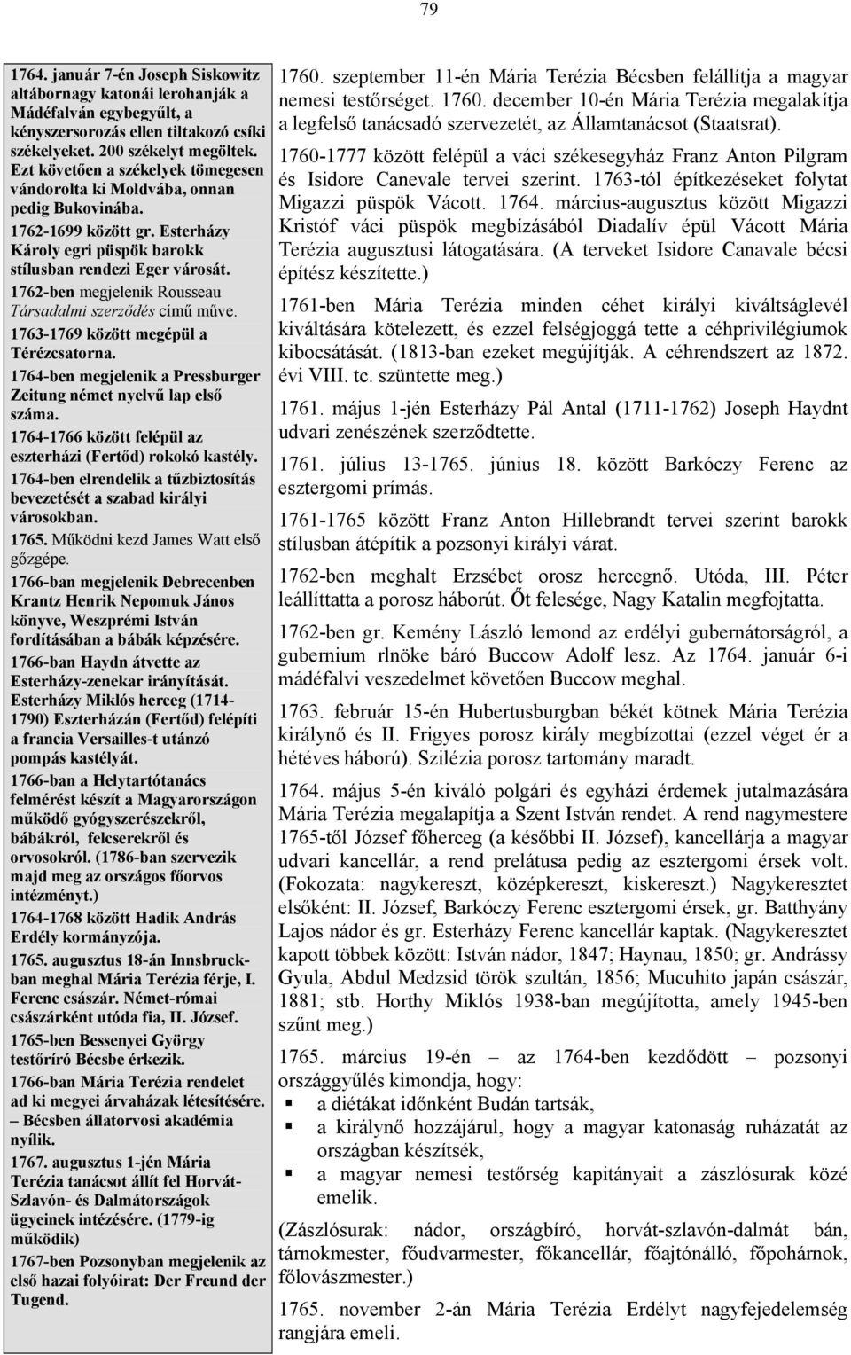 1762-ben megjelenik Rousseau Társadalmi szerződés című műve. 1763-1769 között megépül a Térézcsatorna. 1764-ben megjelenik a Pressburger Zeitung német nyelvű lap első száma.