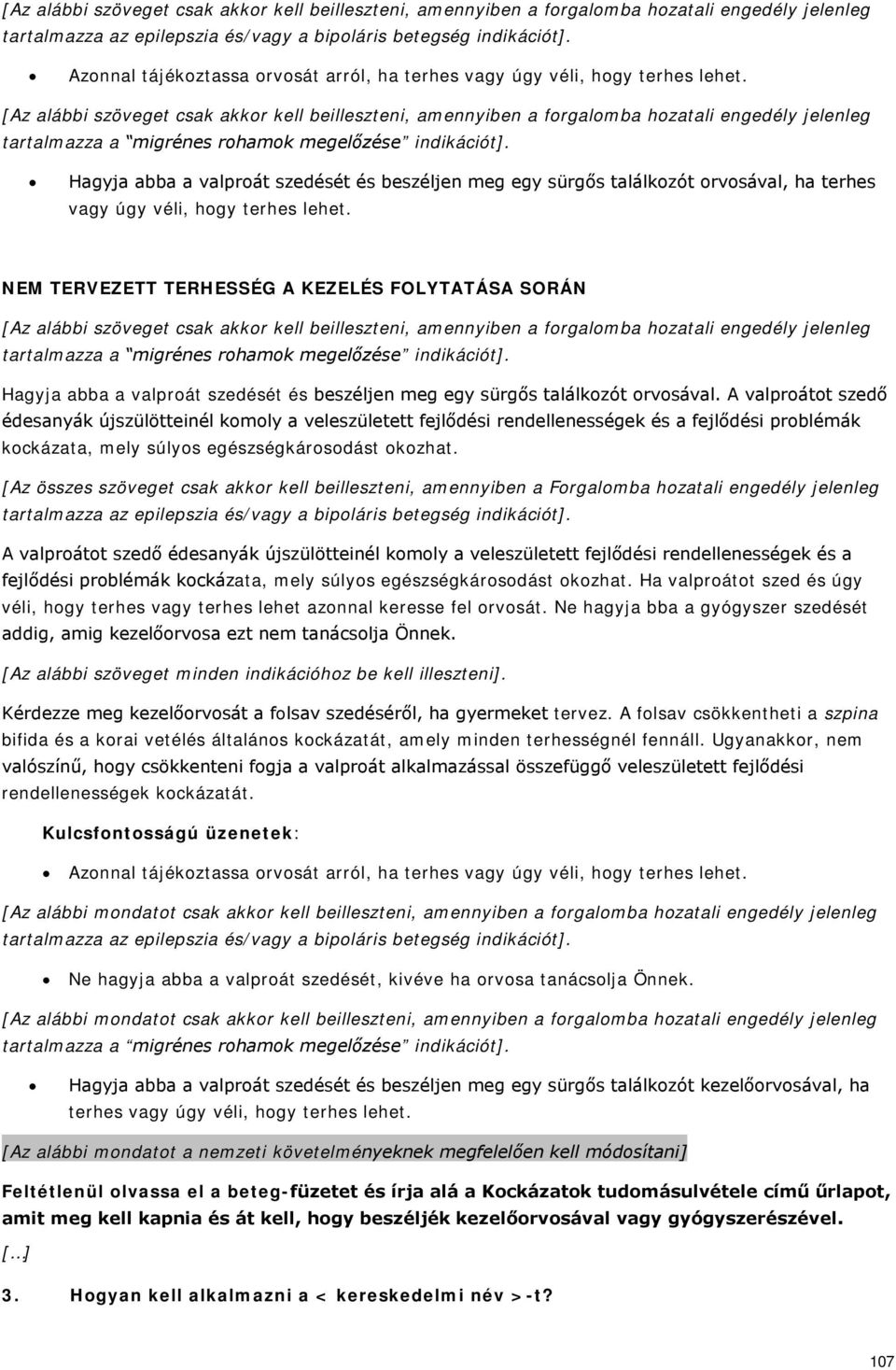 [Az alábbi szöveget csak akkor kell beilleszteni, amennyiben a forgalomba hozatali engedély jelenleg tartalmazza a migrénes rohamok megelőzése indikációt].