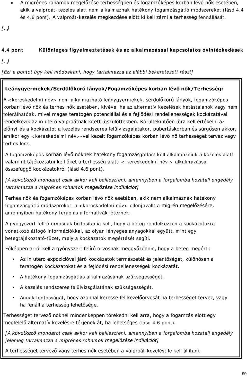 4 pont Különleges figyelmeztetések és az alkalmazással kapcsolatos óvintézkedések [Ezt a pontot úgy kell módosítani, hogy tartalmazza az alábbi bekeretezett részt] Leánygyermekek/Serdülőkorú