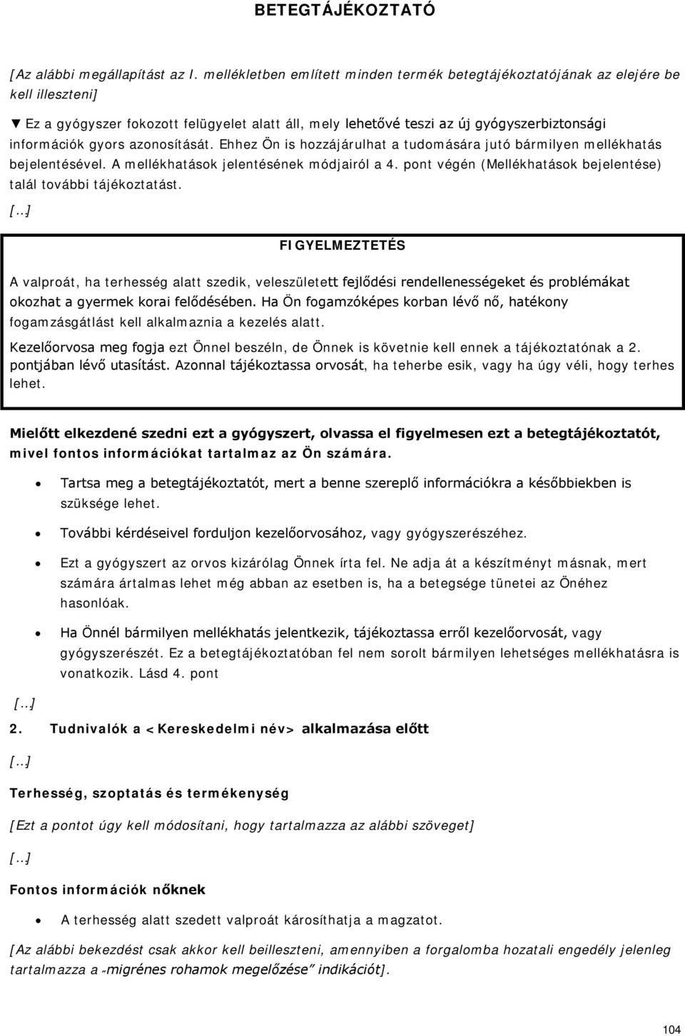 azonosítását. Ehhez Ön is hozzájárulhat a tudomására jutó bármilyen mellékhatás bejelentésével. A mellékhatások jelentésének módjairól a 4.