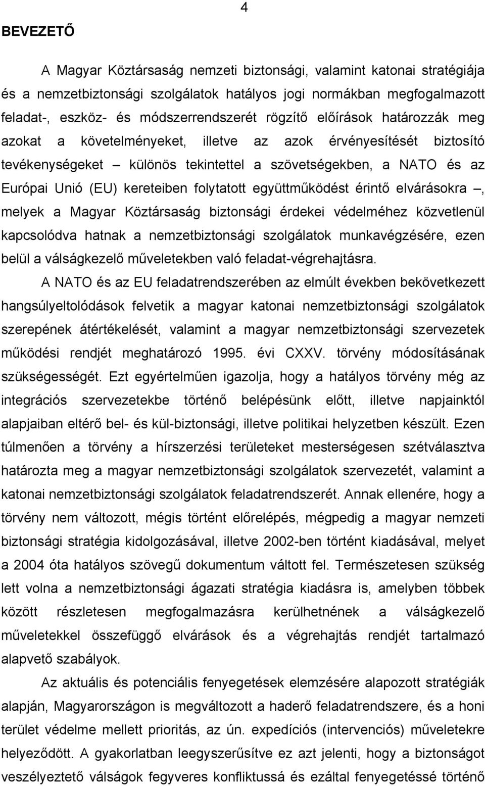 folytatott együttműködést érintő elvárásokra, melyek a Magyar Köztársaság biztonsági érdekei védelméhez közvetlenül kapcsolódva hatnak a nemzetbiztonsági szolgálatok munkavégzésére, ezen belül a