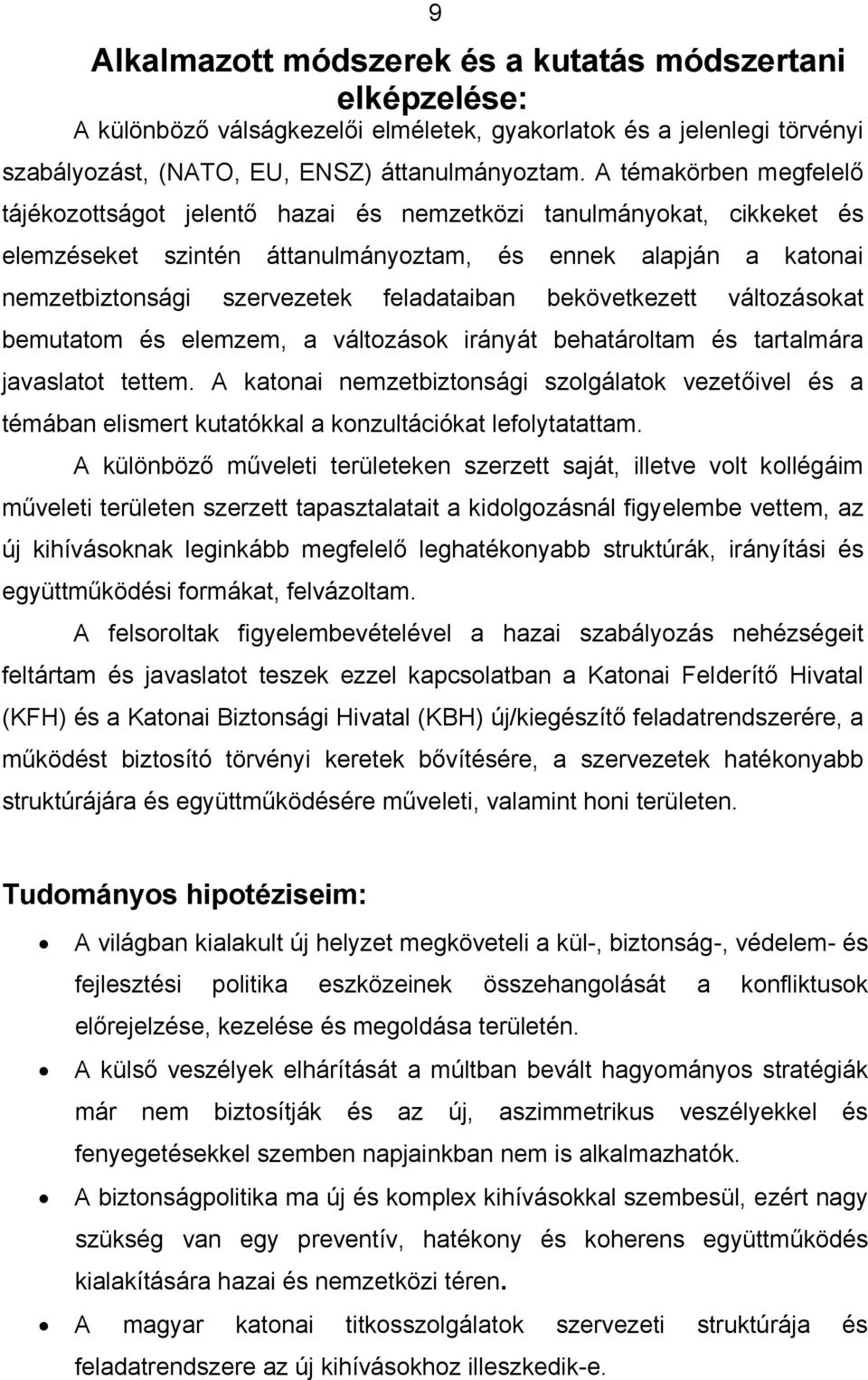 feladataiban bekövetkezett változásokat bemutatom és elemzem, a változások irányát behatároltam és tartalmára javaslatot tettem.