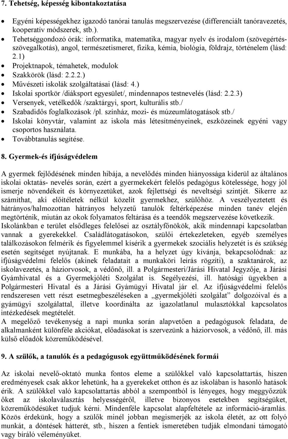 1) Projektnapok, témahetek, modulok Szakkörök (lásd: 2.2.2.) Művészeti iskolák szolgáltatásai (lásd: 4.) Iskolai sportkör /diáksport egyesület/, mindennapos testnevelés (lásd: 2.2.3) Versenyek, vetélkedők /szaktárgyi, sport, kulturális stb.