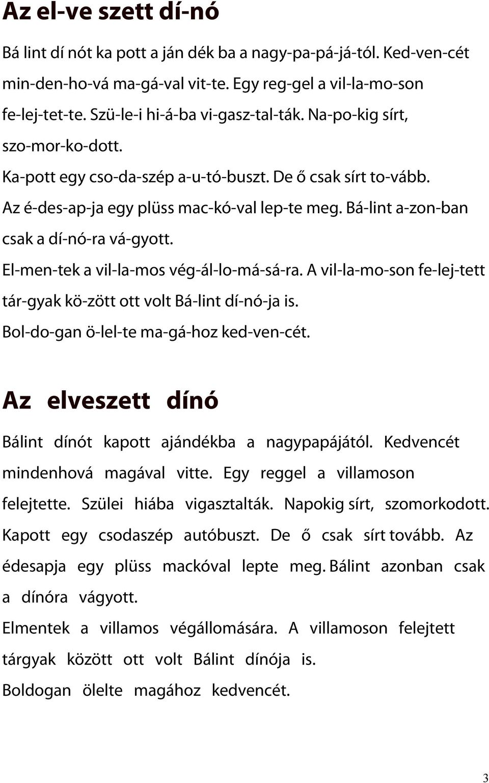 El-men-tek a vil-la-mos vég-ál-lo-má-sá-ra. A vil-la-mo-son fe-lej-tett tár-gyak kö-zött ott volt Bá-lint dí-nó-ja is. Bol-do-gan ö-lel-te ma-gá-hoz ked-ven-cét.