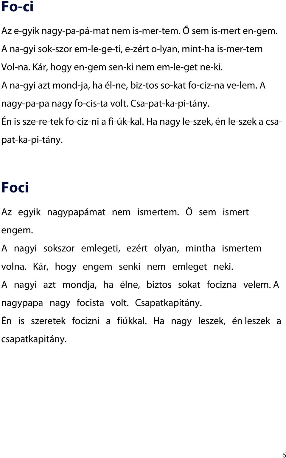 Én is sze-re-tek fo-ciz-ni a fi-úk-kal. Ha nagy le-szek, én le-szek a csapat-ka-pi-tány. Foci Az egyik nagypapámat nem ismertem. Ő sem ismert engem.