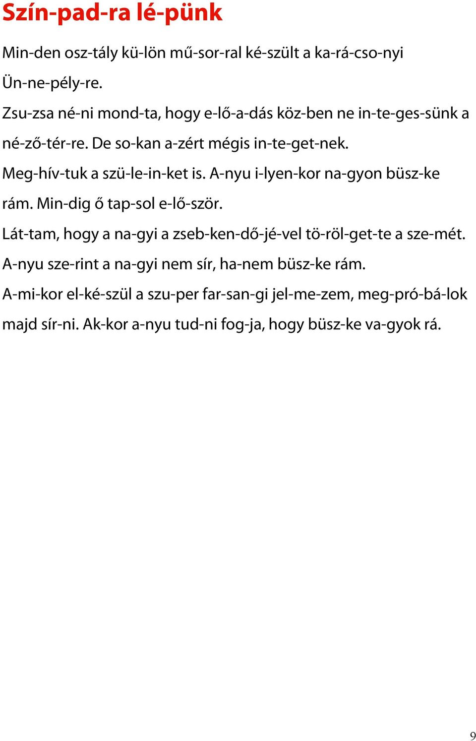 Meg-hív-tuk a szü-le-in-ket is. A-nyu i-lyen-kor na-gyon büsz-ke rám. Min-dig ő tap-sol e-lő-ször.