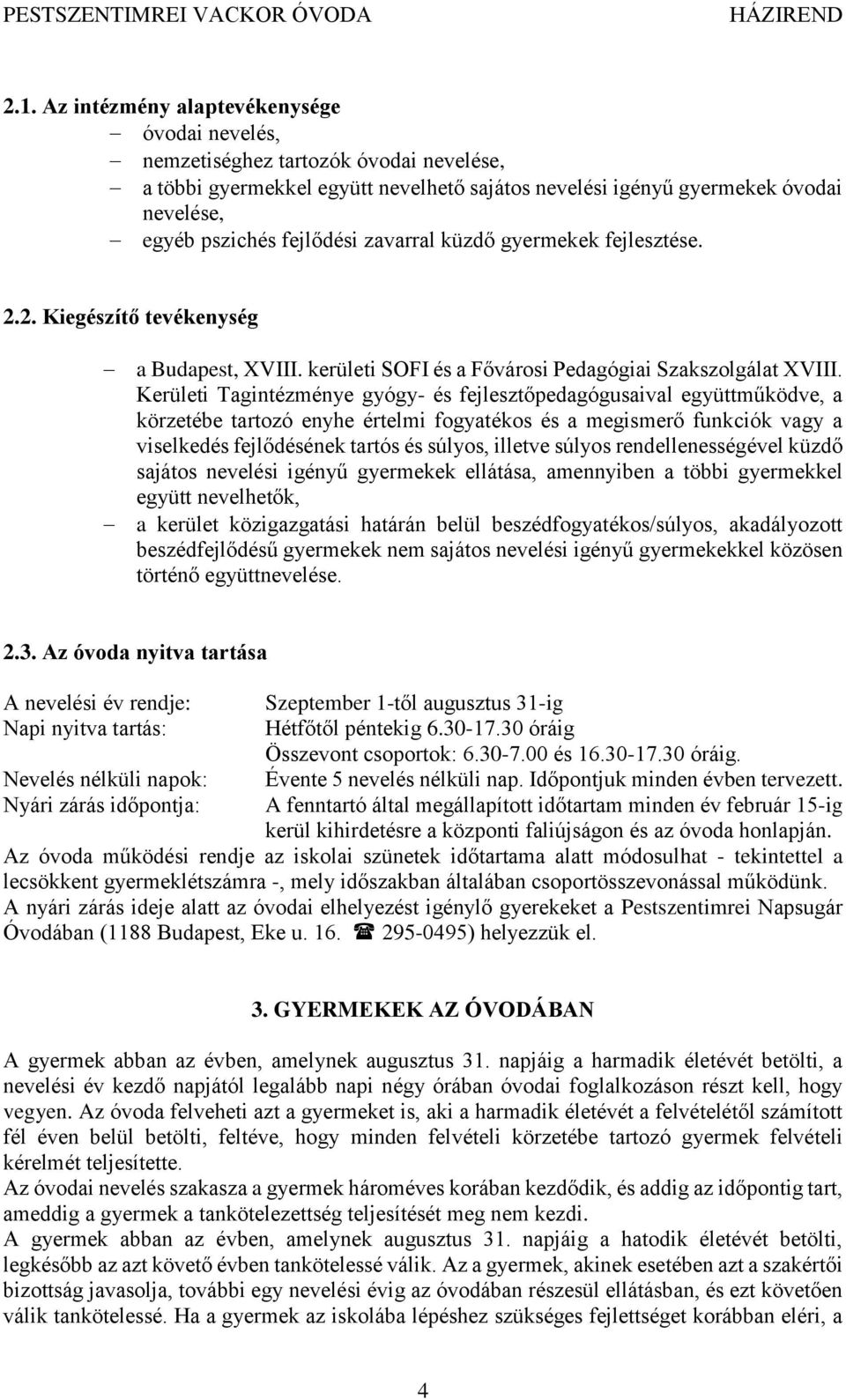 Kerületi Tagintézménye gyógy- és fejlesztőpedagógusaival együttműködve, a körzetébe tartozó enyhe értelmi fogyatékos és a megismerő funkciók vagy a viselkedés fejlődésének tartós és súlyos, illetve