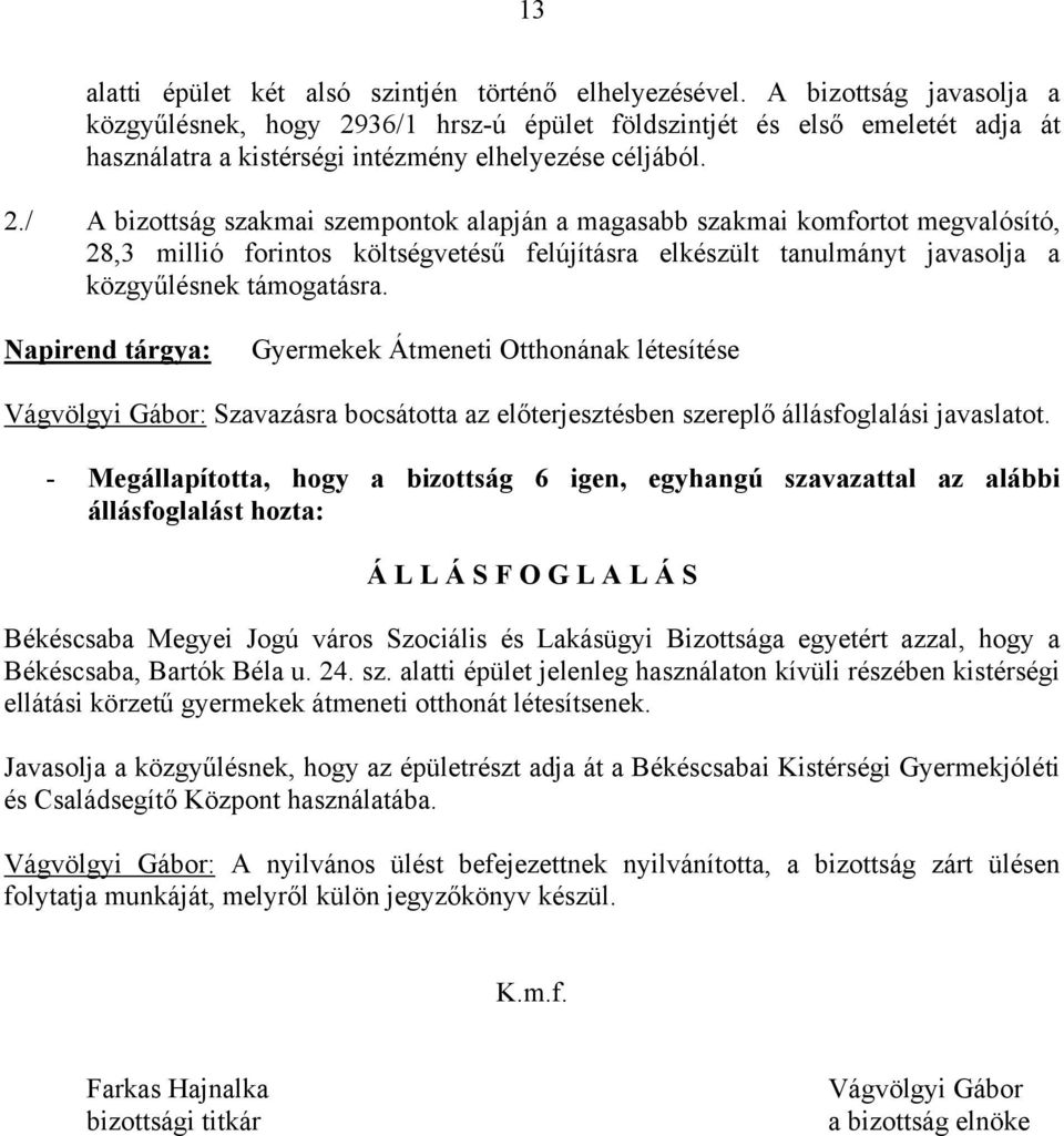 36/1 hrsz-ú épület földszintjét és első emeletét adja át használatra a kistérségi intézmény elhelyezése céljából. 2.