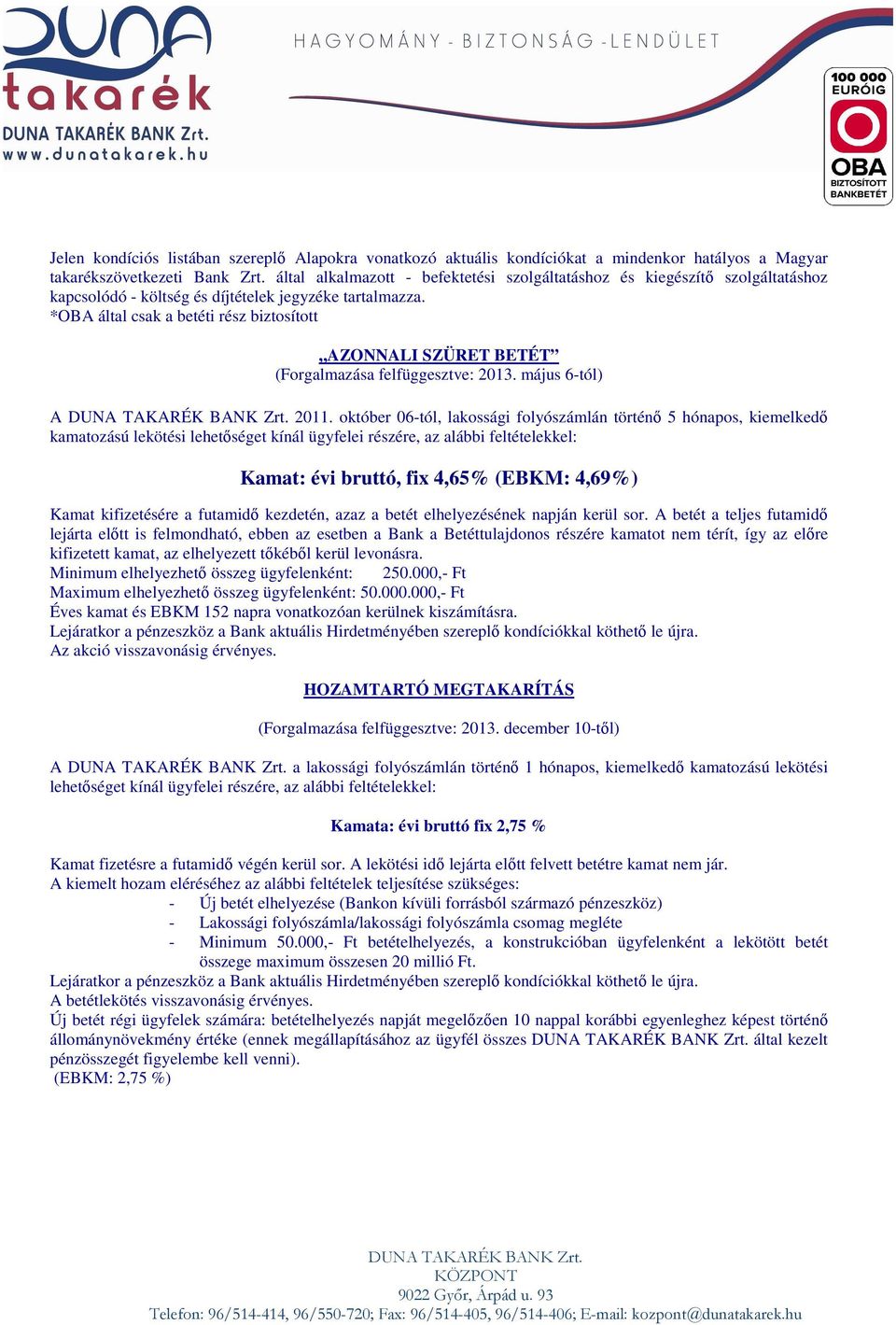 *OBA által csak a betéti rész biztosított AZONNALI SZÜRET BETÉT (Forgalmazása felfüggesztve: 2013. május 6-tól) A 2011.