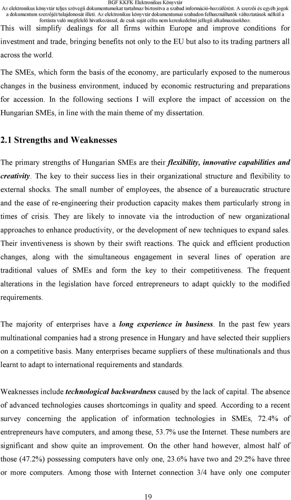 In the following sections I will explore the impact of accession on the Hungarian SMEs, in line with the main theme of my dissertation. 2.