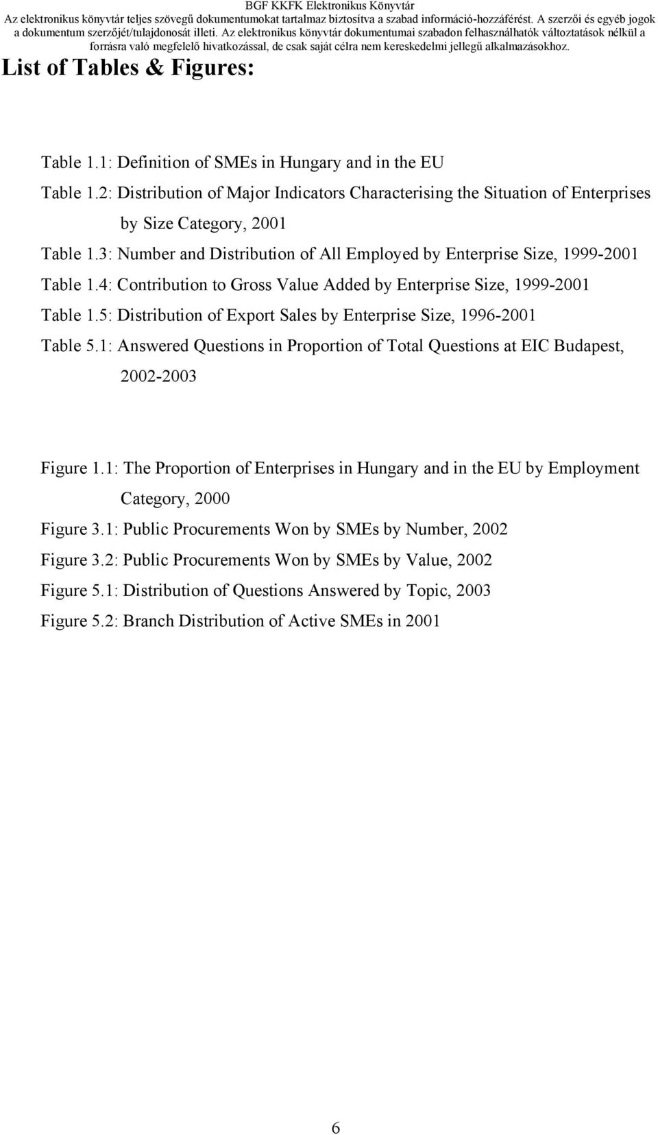 5: Distribution of Export Sales by Enterprise Size, 1996-2001 Table 5.1: Answered Questions in Proportion of Total Questions at EIC Budapest, 2002-2003 Figure 1.