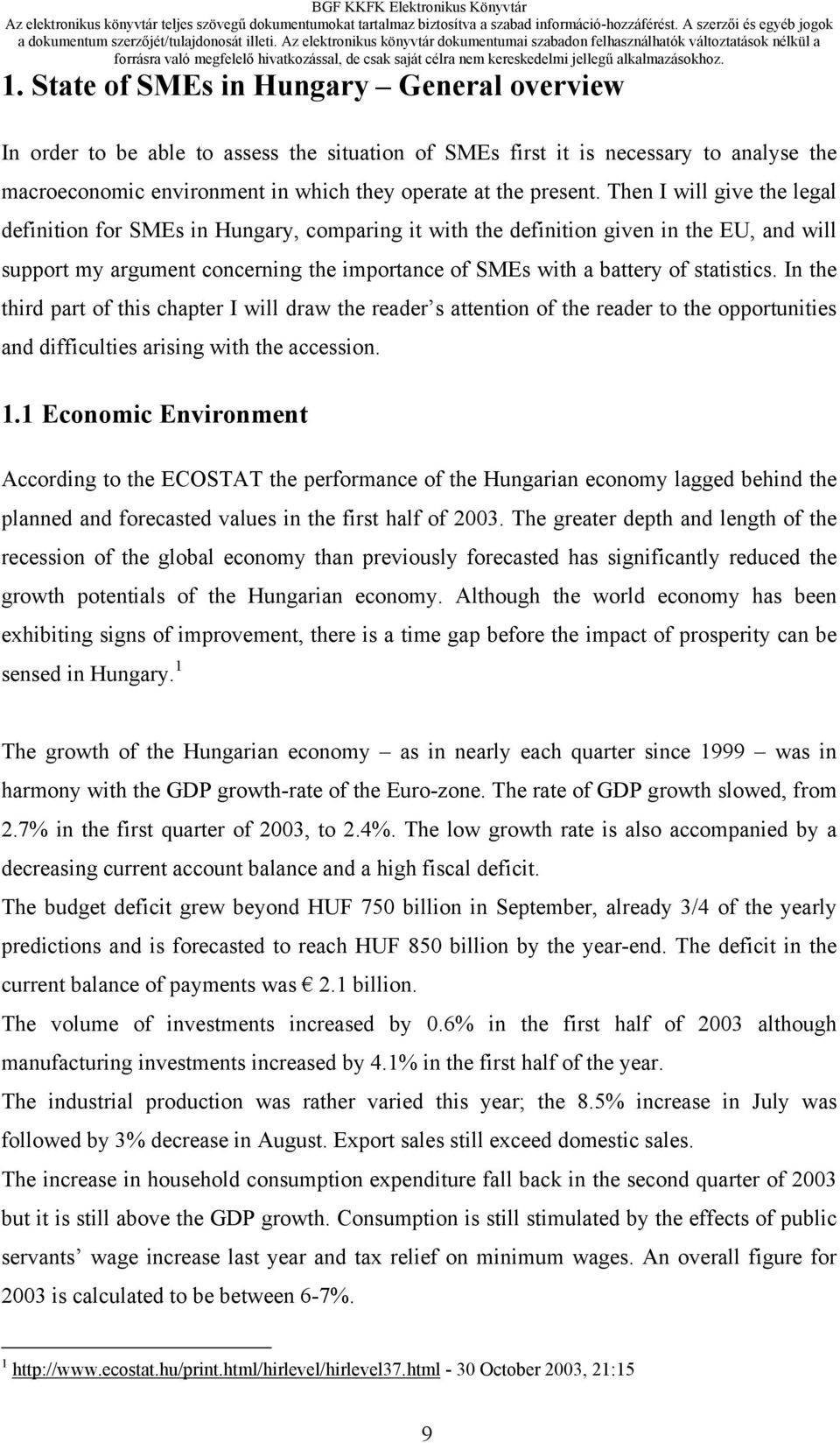 statistics. In the third part of this chapter I will draw the reader s attention of the reader to the opportunities and difficulties arising with the accession. 1.