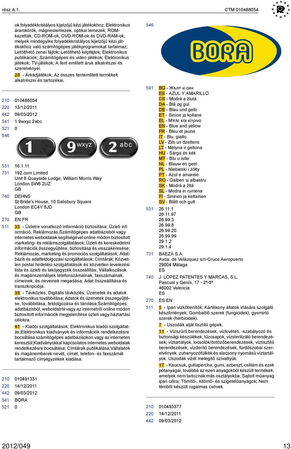 folyadékkristályos kijelzőjű kézi játékokhoz való számítógépes játékprogramokat tartalmaz; Letölthető zenei fájlok; Letölthető képfájlok; Elektronikus publikációk; Számítógépes és video játékok;