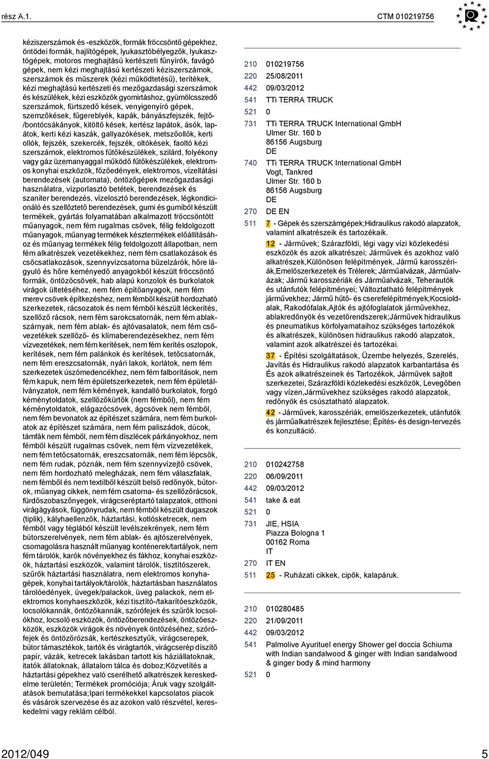 meghajtású kertészeti kéziszerszámok, szerszámok és műszerek (kézi működtetésű), terítékek, kézi meghajtású kertészeti és mezőgazdasági szerszámok és készülékek, kézi eszközök gyomirtáshoz,