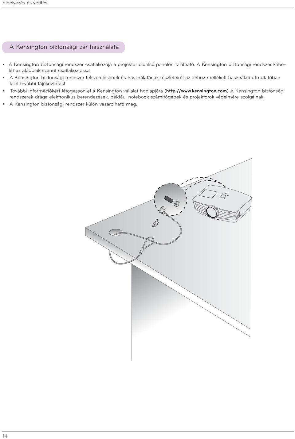 A Kensington biztonsági rendszer felszerelésének és használatának részleteiről az ahhoz mellékelt használati útmutatóban talál további tájékoztatást.
