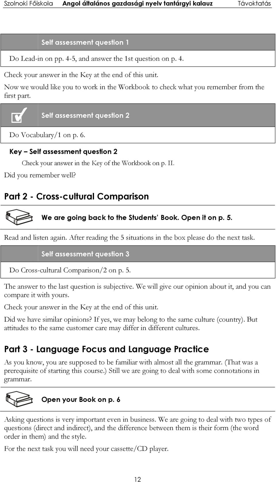 Part 2 - Cross-cultural Comparison We are going back to the Students Book. Open it on p. 5. Read and listen again. After reading the 5 situations in the box please do the next task.