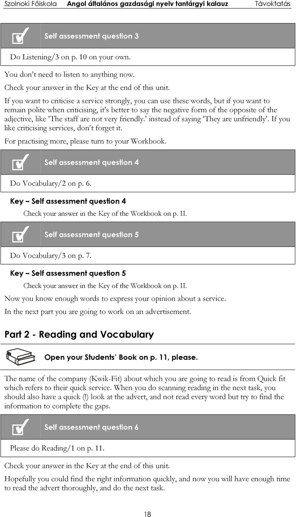 The staff are not very friendly. instead of saying They are unfriendly. If you like criticising services, don t forget it. For practising more, please turn to your Workbook.