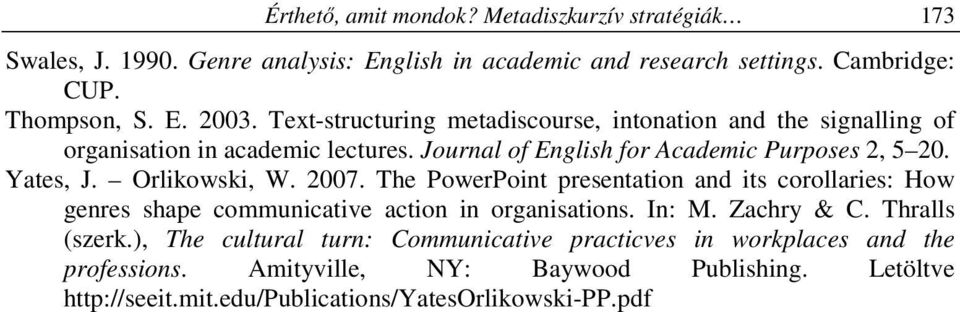 Orlikowski, W. 2007. The PowerPoint presentation and its corollaries: How genres shape communicative action in organisations. In: M. Zachry & C. Thralls (szerk.