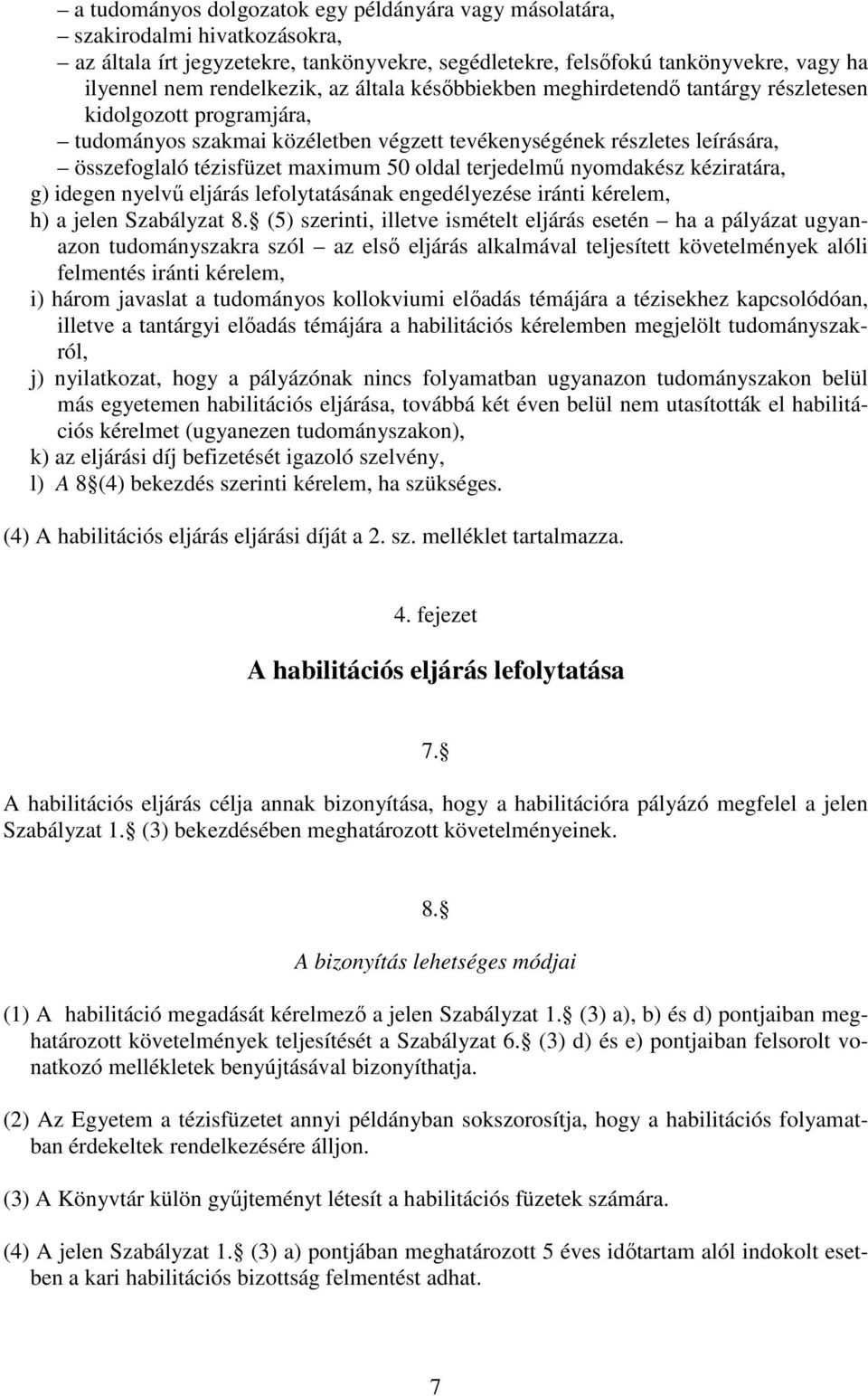 terjedelmű nyomdakész kéziratára, g) idegen nyelvű eljárás lefolytatásának engedélyezése iránti kérelem, h) a jelen Szabályzat 8.