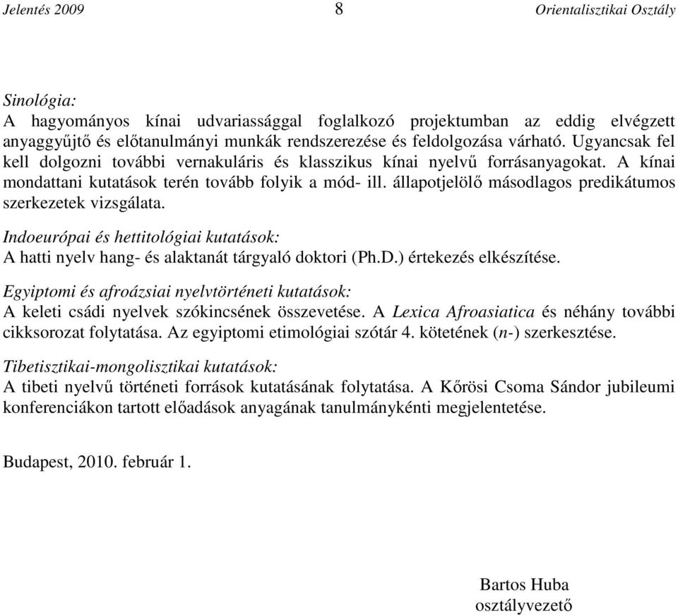 állapotjelölı másodlagos predikátumos szerkezetek vizsgálata. Indoeurópai és hettitológiai kutatások: A hatti nyelv hang- és alaktanát tárgyaló doktori (Ph.D.) értekezés elkészítése.