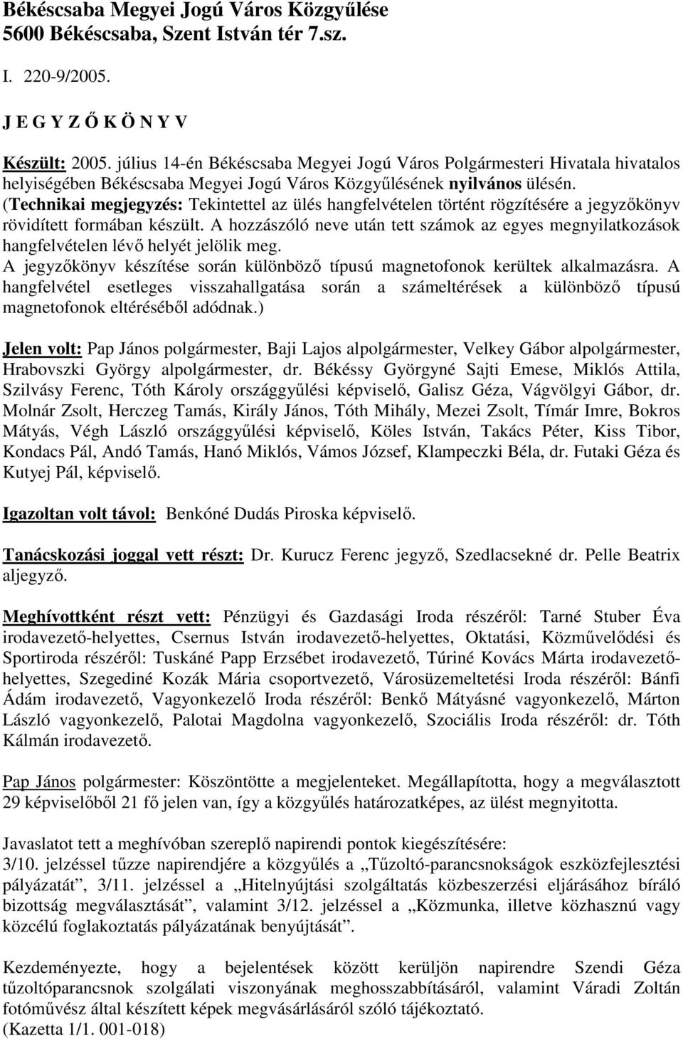 (Technikai megjegyzés: Tekintettel az ülés hangfelvételen történt rögzítésére a jegyzıkönyv rövidített formában készült.