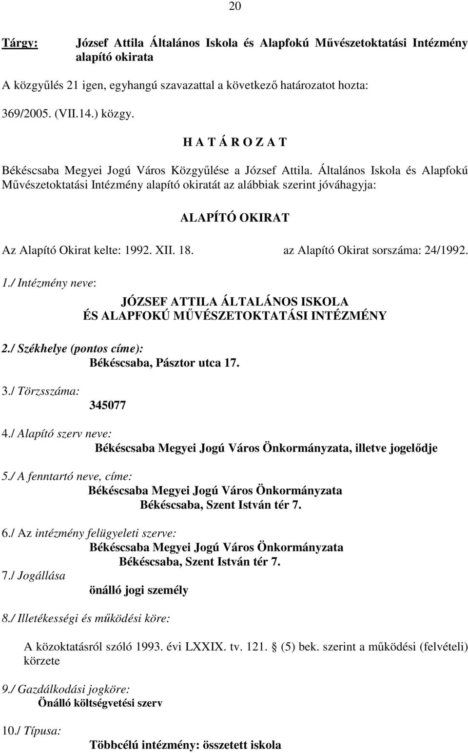 Általános Iskola és Alapfokú Mővészetoktatási Intézmény alapító okiratát az alábbiak szerint jóváhagyja: ALAPÍTÓ OKIRAT Az Alapító Okirat kelte: 19