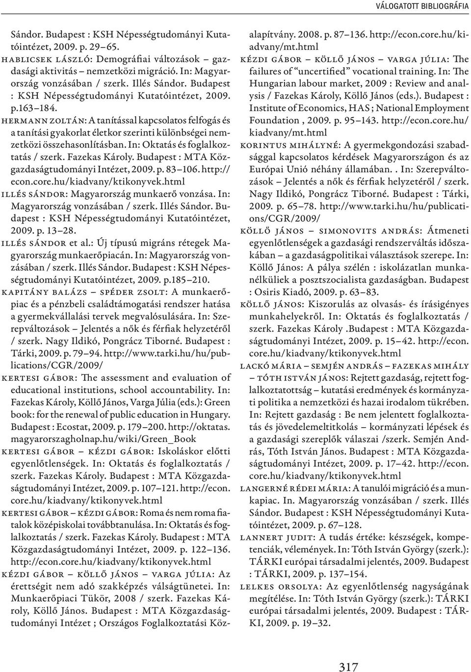 Hermann Zoltán: A tanítással kapcsolatos felfogás és a tanítási gyakorlat életkor szerinti különbségei nemzetközi összehasonlításban. In: Oktatás és foglalkoztatás / szerk. Fazekas Károly.