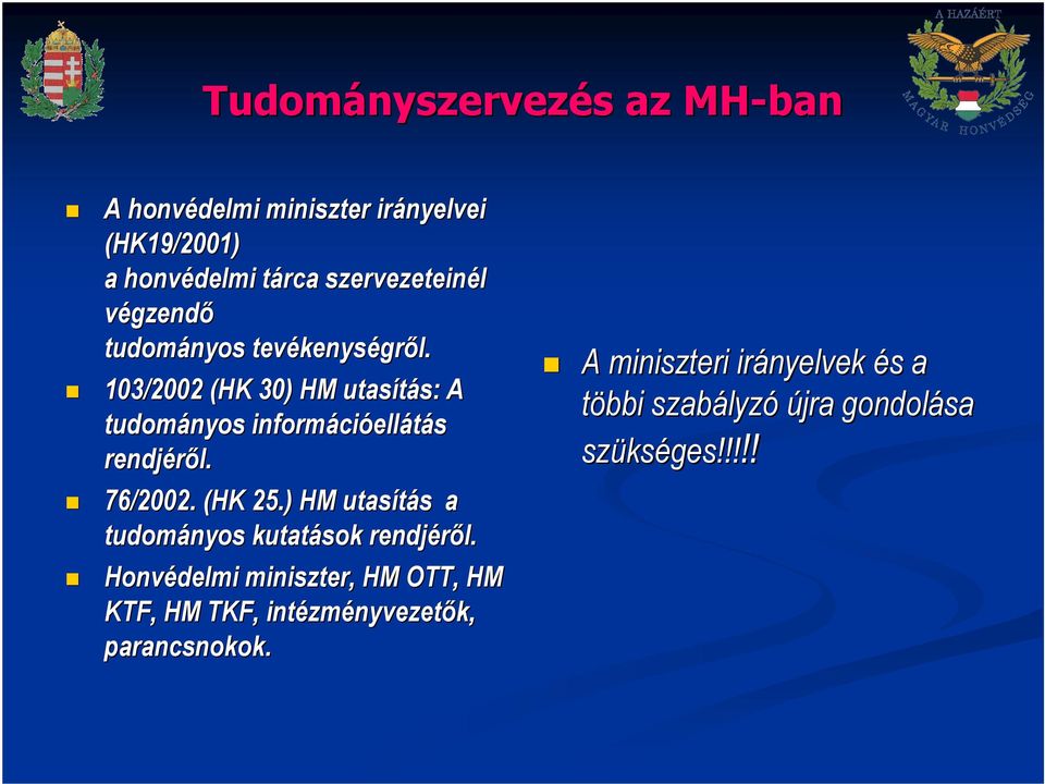 103/2002 (HK 30) HM utasítás: s: A tudományos informáci cióellátás rendjérıl. 76/2002. (HK 25.