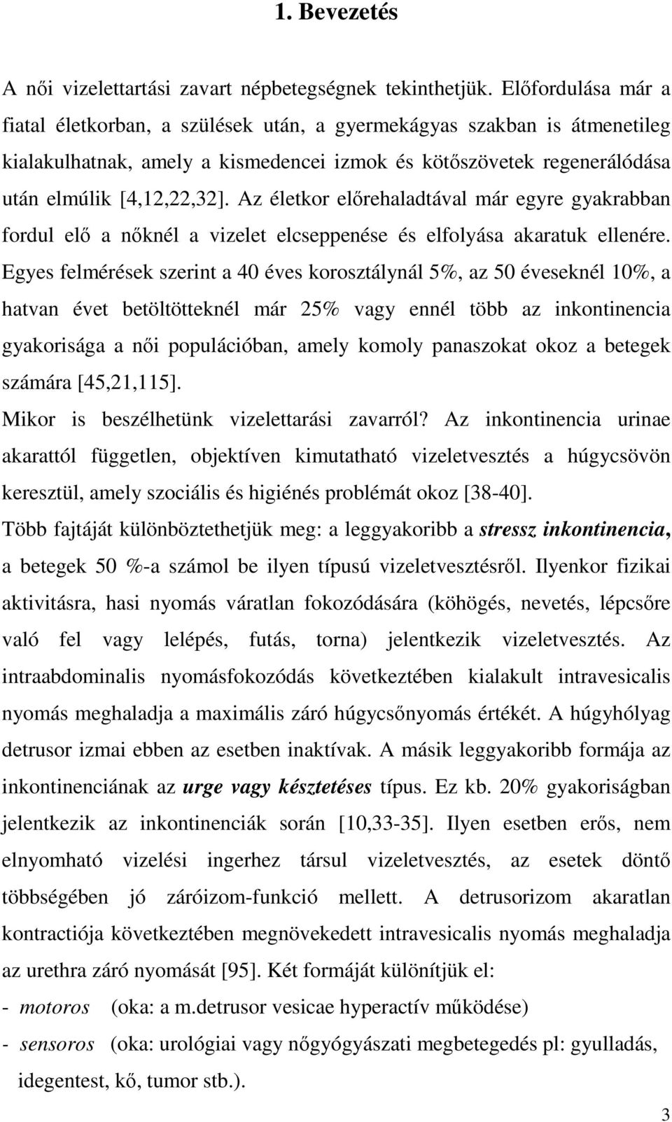 Az életkor előrehaladtával már egyre gyakrabban fordul elő a nőknél a vizelet elcseppenése és elfolyása akaratuk ellenére.