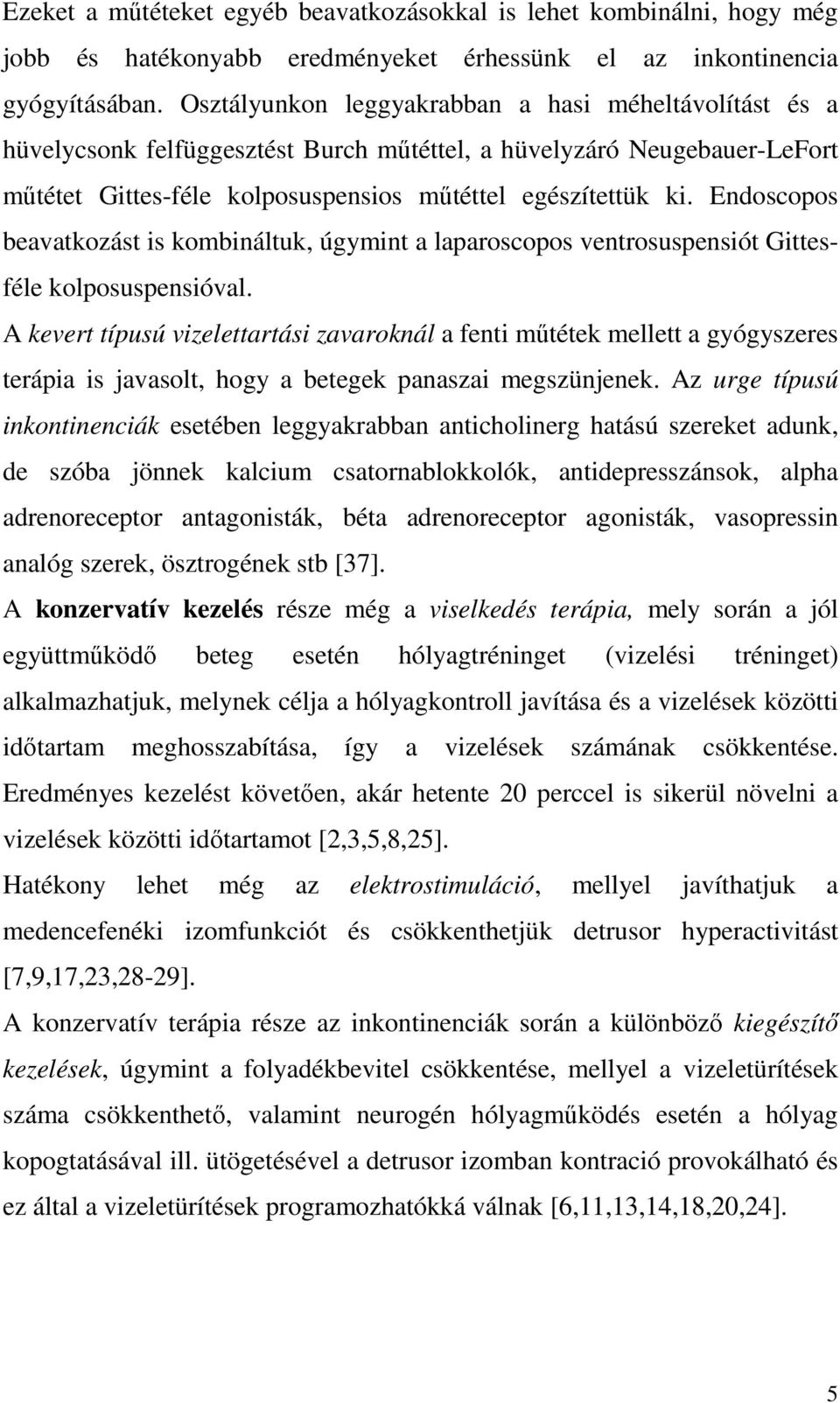 Endoscopos beavatkozást is kombináltuk, úgymint a laparoscopos ventrosuspensiót Gittesféle kolposuspensióval.