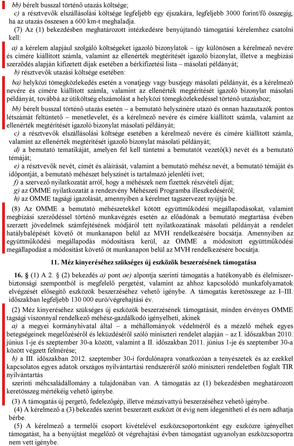 címére kiállított számla, valamint az ellenérték megtérítését igazoló bizonylat, illetve a megbízási szerződés alapján kifizetett díjak esetében a bérkifizetési lista másolati példányát; b)