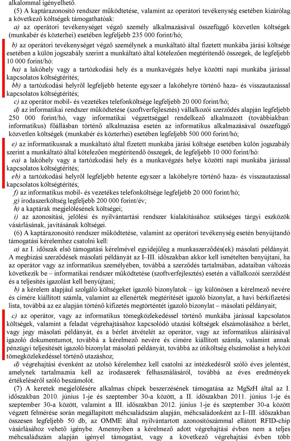 összefüggő közvetlen költségek (munkabér és közterhei) esetében legfeljebb 235 000 forint/hó; b) az operátori tevékenységet végző személynek a munkáltató által fizetett munkába járási költsége