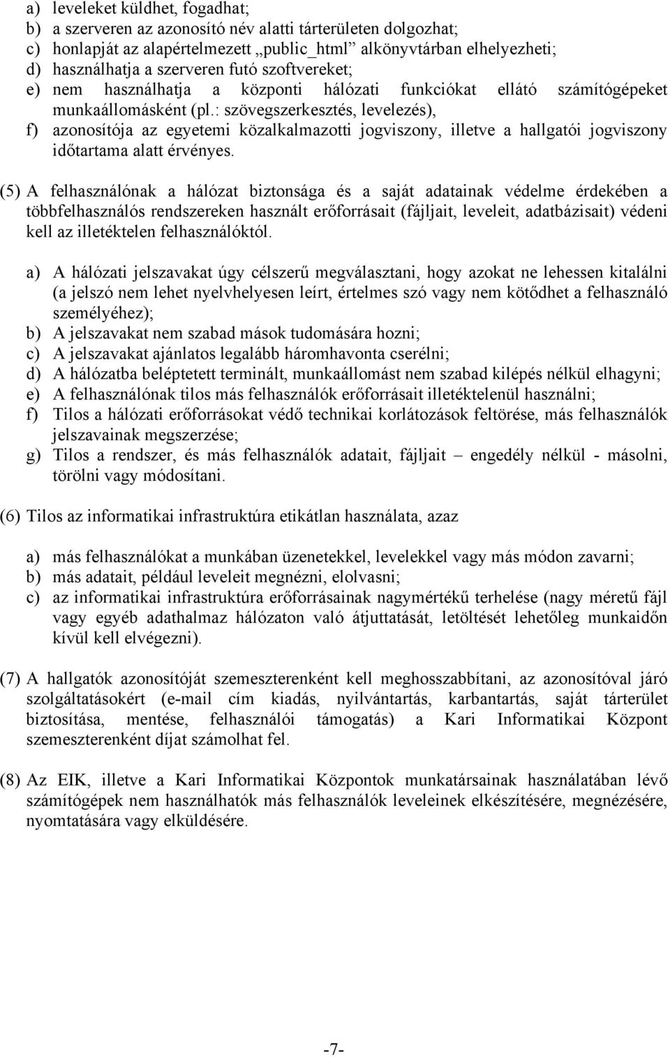 : szövegszerkesztés, levelezés), f) azonosítója az egyetemi közalkalmazotti jogviszony, illetve a hallgatói jogviszony időtartama alatt érvényes.