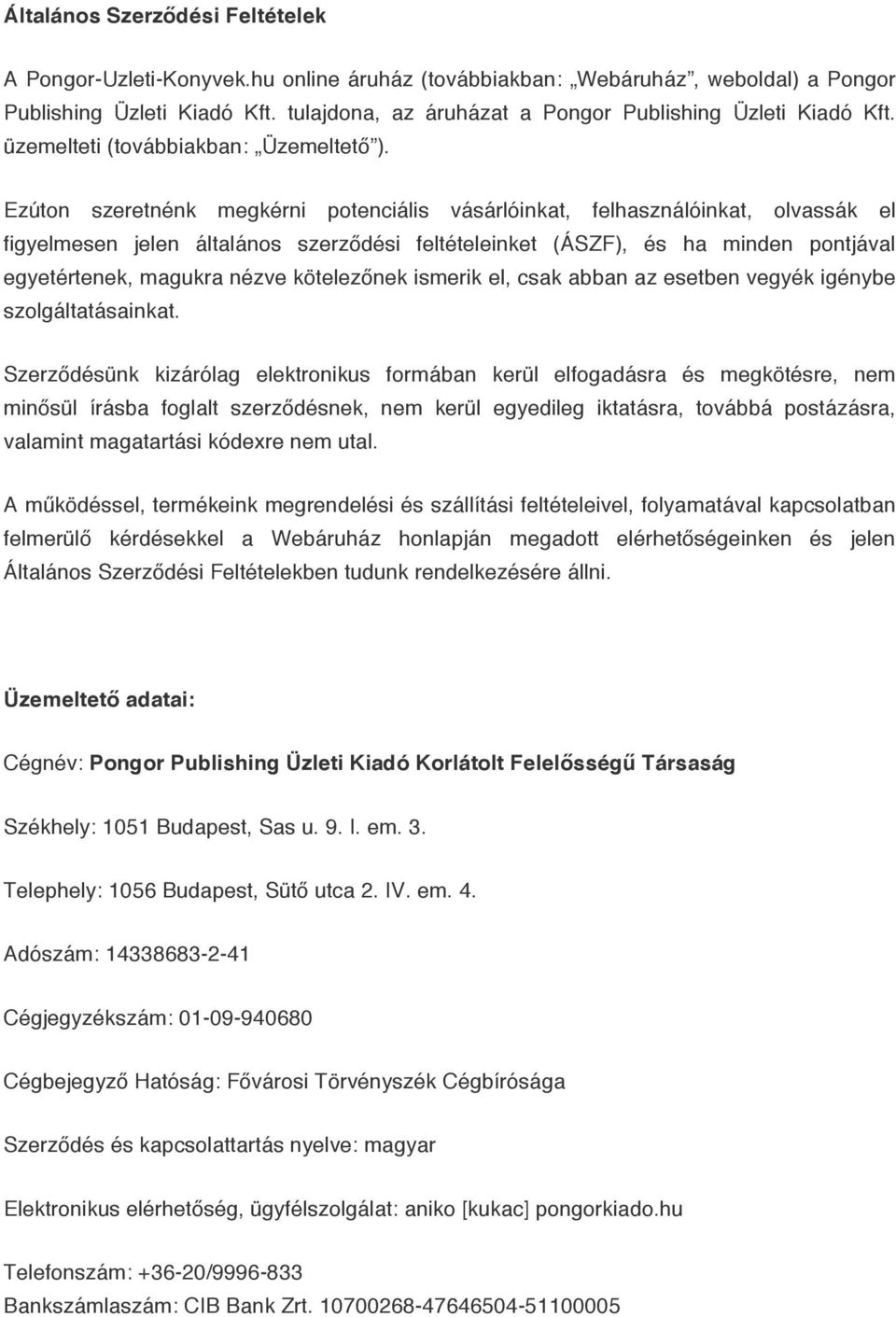 Ezúton szeretnénk megkérni potenciális vásárlóinkat, felhasználóinkat, olvassák el figyelmesen jelen általános szerződési feltételeinket (ÁSZF), és ha minden pontjával egyetértenek, magukra nézve