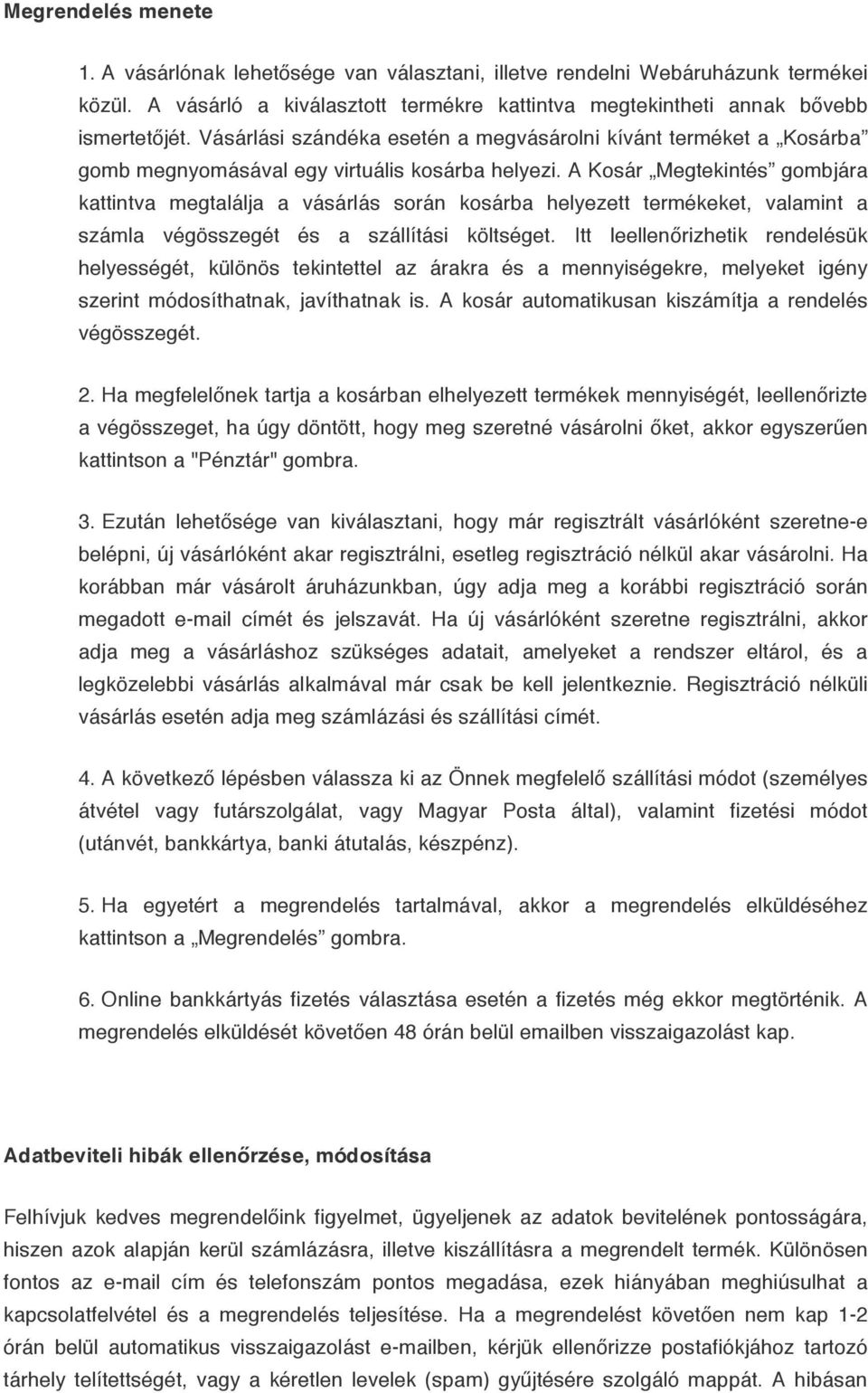 A Kosár Megtekintés gombjára kattintva megtalálja a vásárlás során kosárba helyezett termékeket, valamint a számla végösszegét és a szállítási költséget.