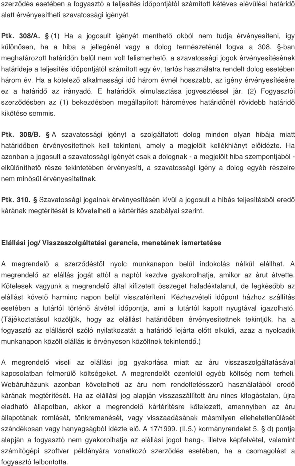 -ban meghatározott határidőn belül nem volt felismerhető, a szavatossági jogok érvényesítésének határideje a teljesítés időpontjától számított egy év, tartós használatra rendelt dolog esetében három