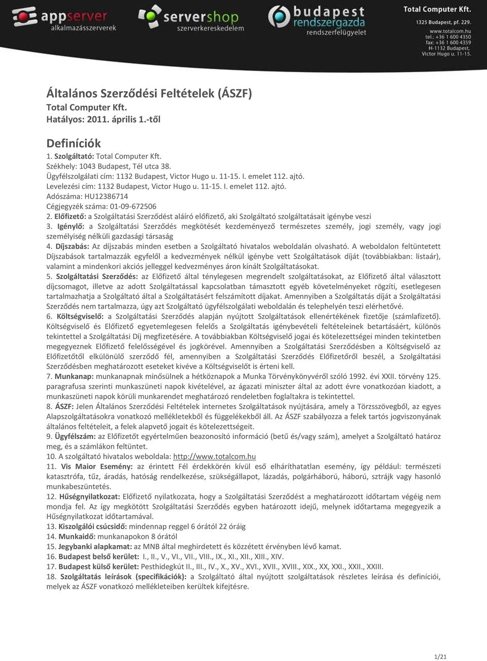 Előfizető: a Szolgáltatási Szerződést aláíró előfizető, aki Szolgáltató szolgáltatásait igénybe veszi 3.