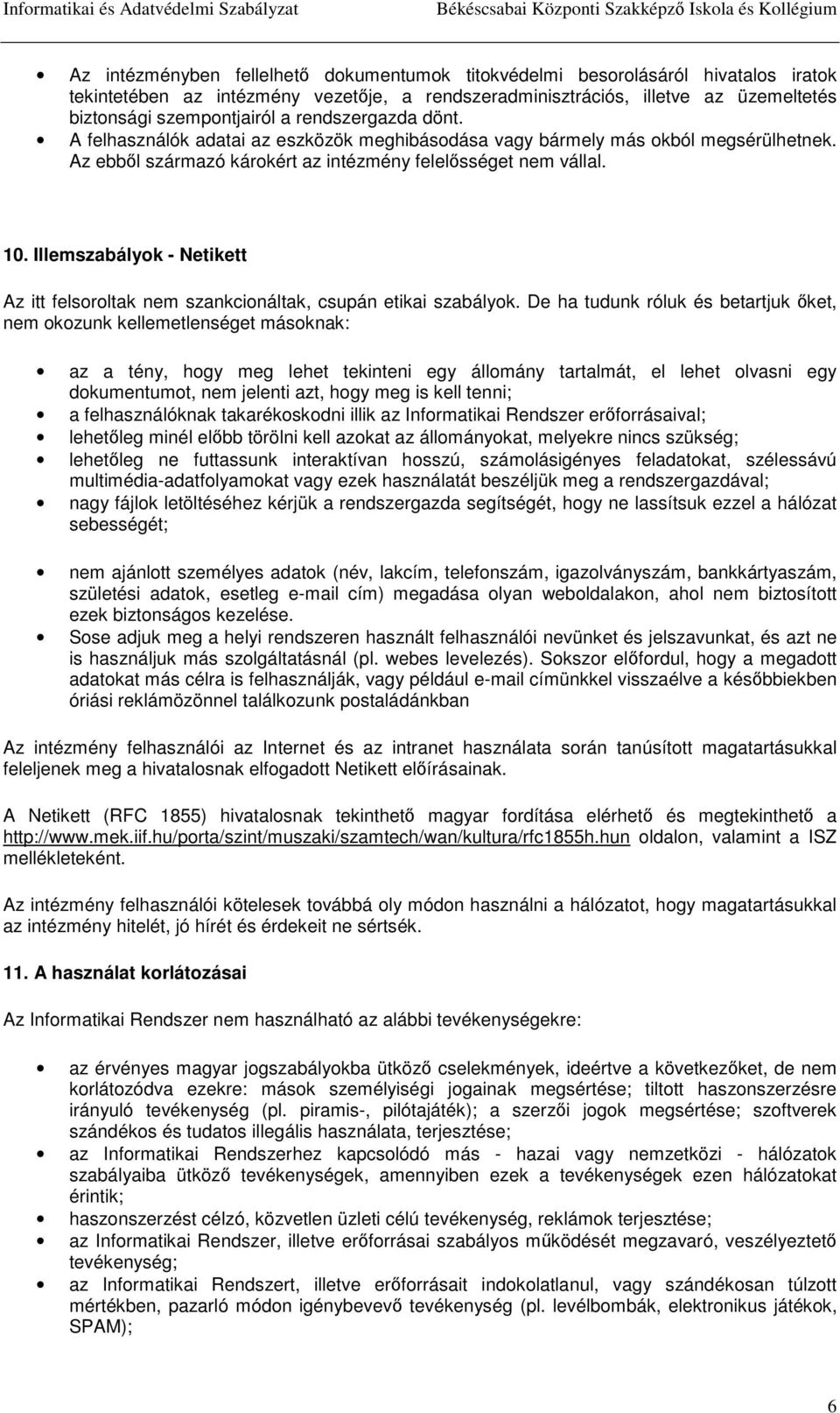 Illemszabályok - Netikett Az itt felsoroltak nem szankcionáltak, csupán etikai szabályok.