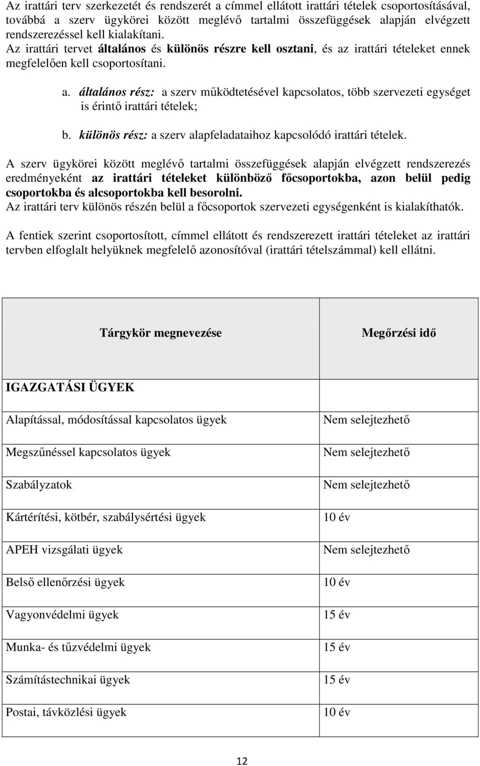 különös rész: a szerv alapfeladataihoz kapcsolódó irattári tételek.