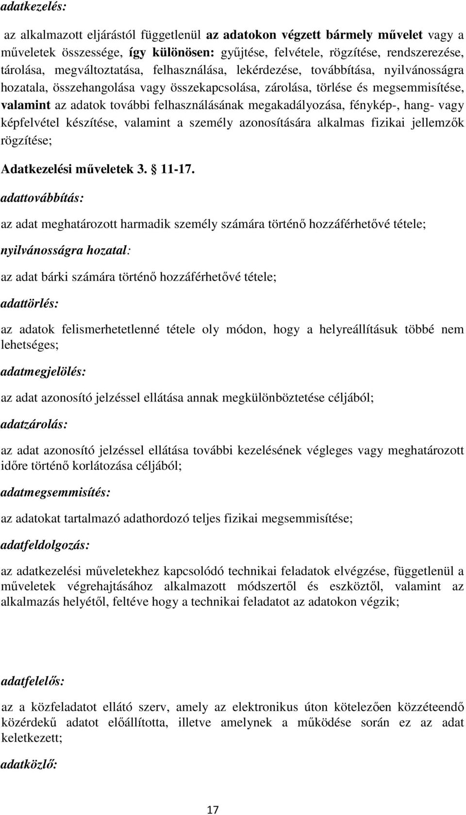 felhasználásának megakadályozása, fénykép-, hang- vagy képfelvétel készítése, valamint a személy azonosítására alkalmas fizikai jellemzők rögzítése; Adatkezelési műveletek 3. 11-17.