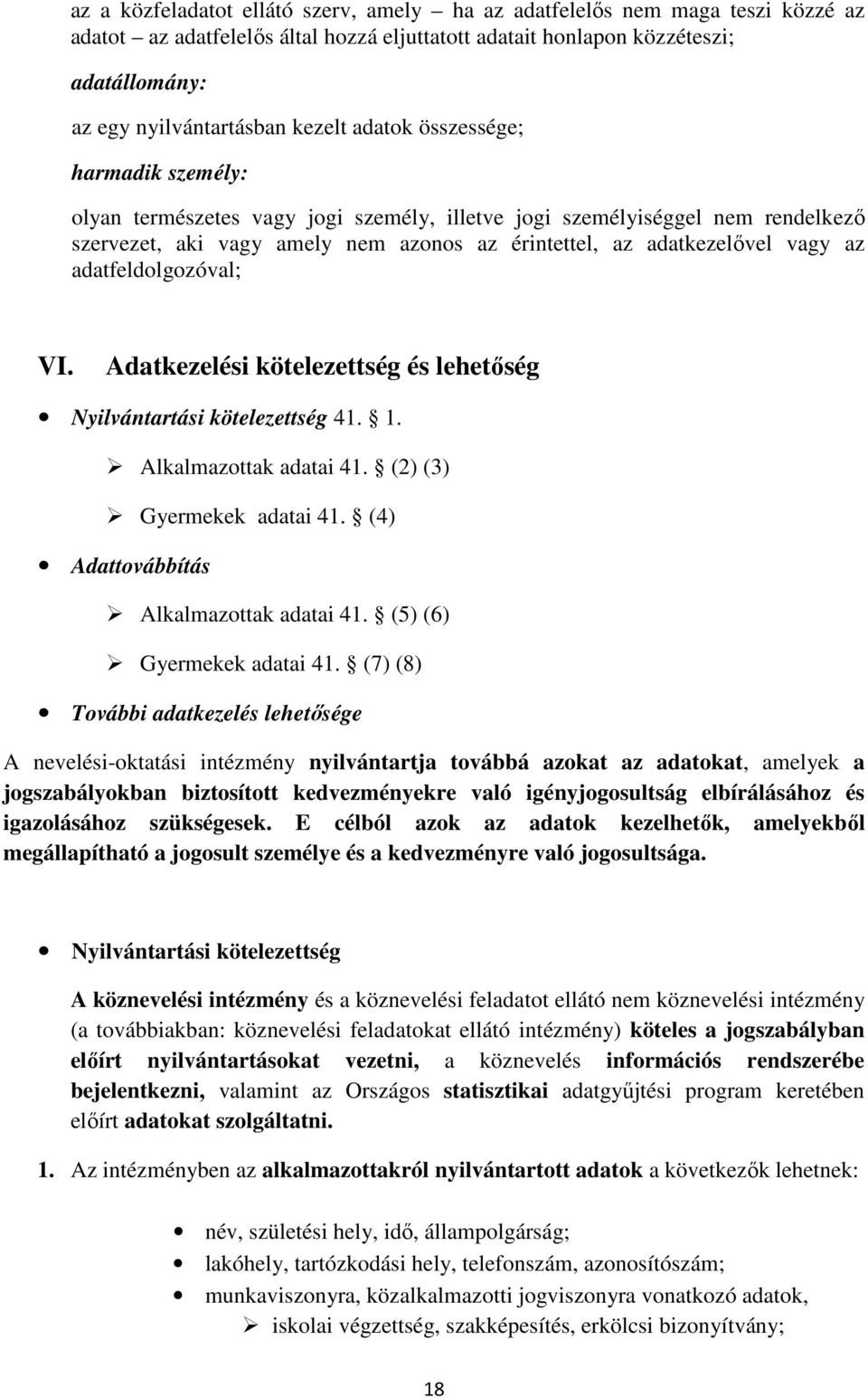 adatfeldolgozóval; VI. Adatkezelési kötelezettség és lehetőség Nyilvántartási kötelezettség 41. 1. Alkalmazottak adatai 41. (2) (3) Gyermekek adatai 41. (4) Adattovábbítás Alkalmazottak adatai 41.